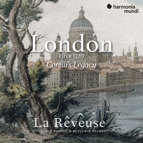 La Rêveuse, Benjamin Perrot, Florence Bolton – London circa 1720: Corelli’s Legacy (2020) [FLAC 24 bit, 96 kHz]