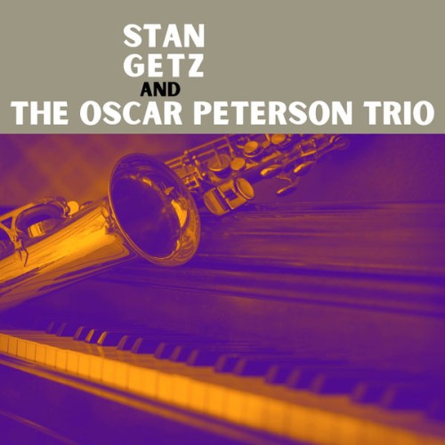 Stan Getz – Stan Getz and The Oscar Peterson Trio (1958/2021) [FLAC 24 bit, 48 kHz]