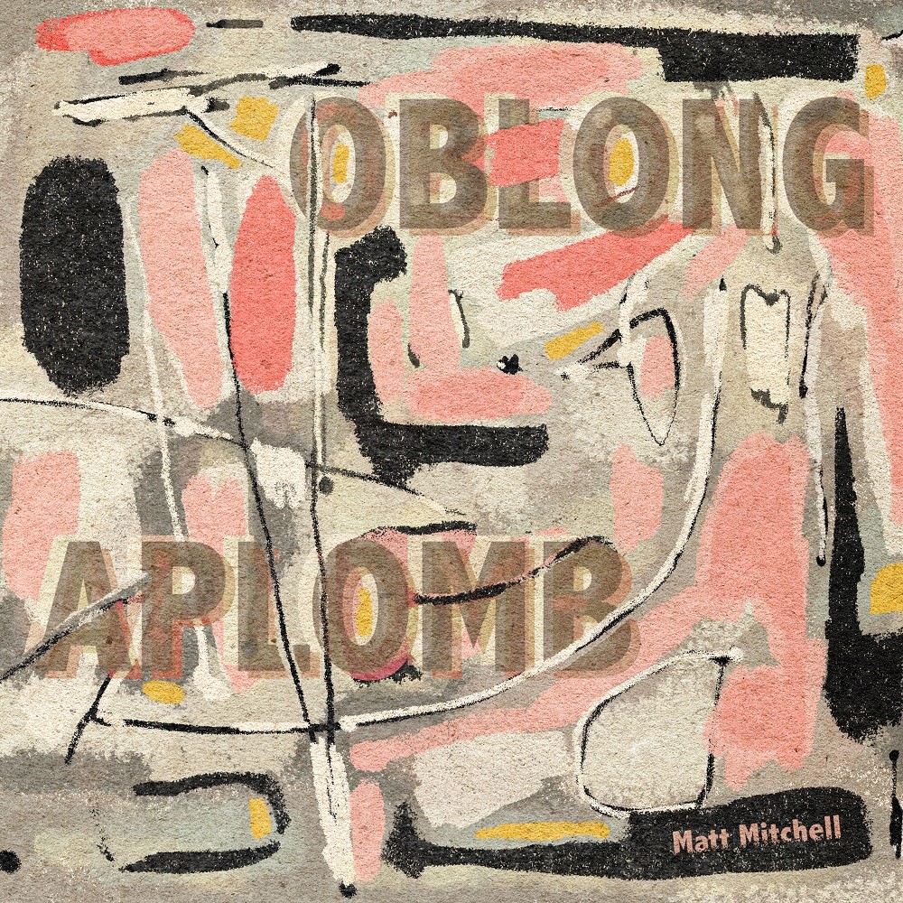Matt Mitchell - Oblong Aplomb (2023) [FLAC 24bit/48kHz] Download