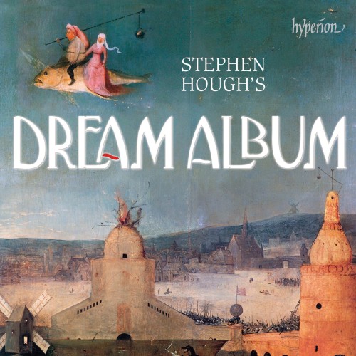 Stephen Hough – Stephen Hough’s Dream Album (2018) [FLAC 24 bit, 96 kHz]