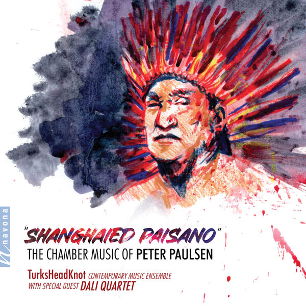 Peter Paulsen, TurksHeadKnot, Dalí Quartet - Shanghaied Paisano: The Chamber Music of Peter Paulsen (2023) [FLAC 24bit/96kHz] Download