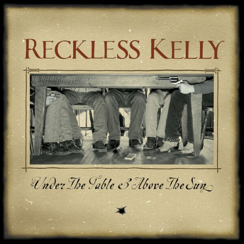 Reckless Kelly – Under The Table And Above The Sun (20th Anniversary Edition) (2023) [FLAC 24 bit, 192 kHz]