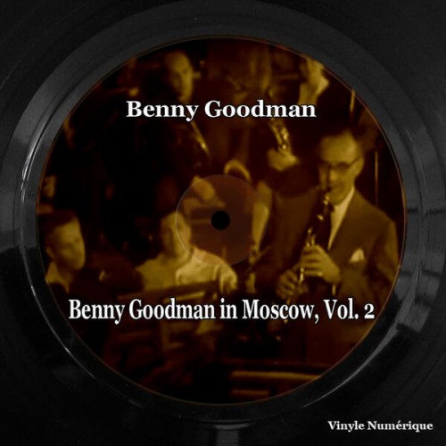 Benny Goodman – Benny Goodman in Moscow, Vol. 2 (2023) [FLAC 24 bit, 96 kHz]