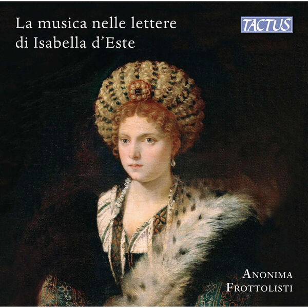 Anonima Frottolisti - vv.aa.: La musica nelle lettere di Isabella d’Este (2023) [FLAC 24bit/48kHz] Download