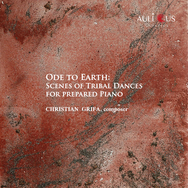 Christian Grifa - Ode To Earth: Scenes Of Tribal Dances For Prepared Piano (2022) [FLAC 24bit/48kHz]