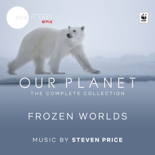 Steven Price – Frozen Worlds (Episode 2 / Soundtrack From The Netflix Original Series “Our Planet”) (2019) [FLAC 24 bit, 48 kHz]