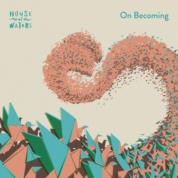 House Of Waters - On Becoming (2023) [FLAC 24bit/48kHz] Download