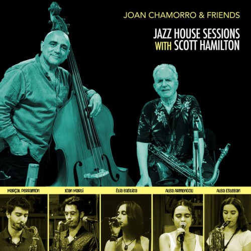 Joan Chamorro, Scott Hamilton – Jazz House Sessions with Scott Hamilton (2023) [FLAC 24 bit, 44,1 kHz]