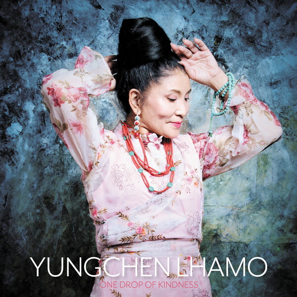 Yungchen Lhamo - One Drop of Kindness (2023) [FLAC 24bit/44,1kHz] Download