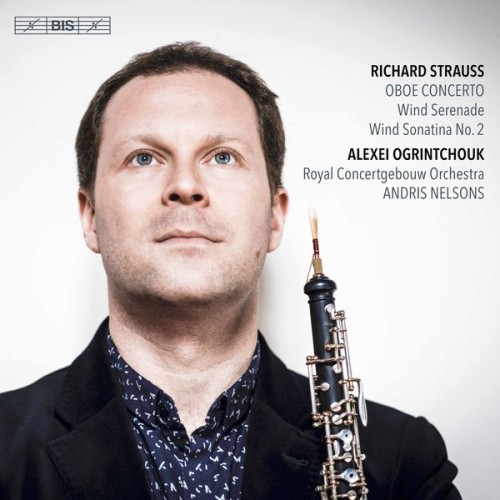 Alexei Ogrintchouk, Royal Concertgebouw Orchestra, Andris Nelsons – Strauss: Oboe Concerto, Wind Serenade, Wind Sonatina No. 2 (2017) [FLAC 24 bit, 96 kHz]