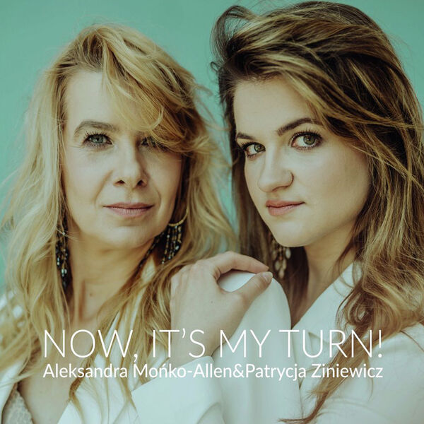 Aleksandra Mońko-Allen, Patrycja Ziniewicz – Now, It’s My Turn! (2023) [FLAC 24bit/48kHz]