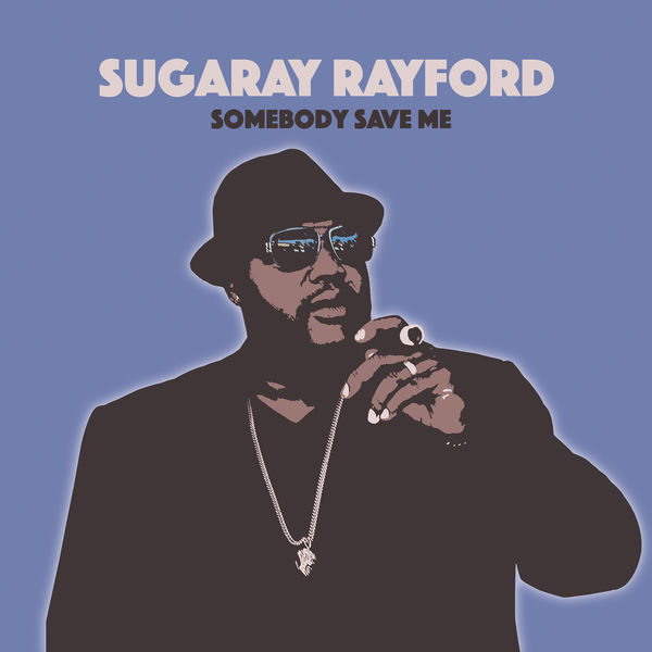 Sugaray Rayford – Somebody Save Me (2019) [Official Digital Download 24bit/48kHz]