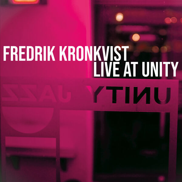 Fredrik Kronkvist - Live at Unity, Vol. 1 (2023) [FLAC 24bit/44,1kHz] Download