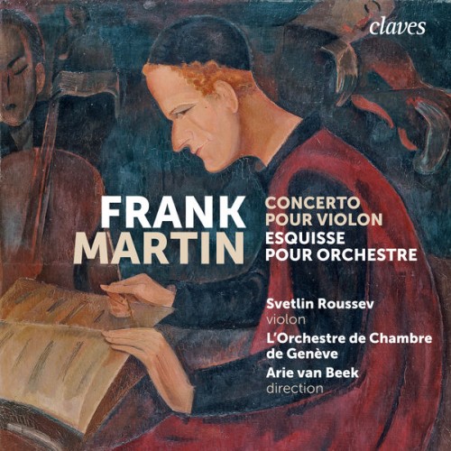 Svetlin Roussev, L’Orchestre de Chambre de Genève, Arie van Beek – Frank Martin: Concerto pour violon / Esquisse (2021) [FLAC 24 bit, 96 kHz]