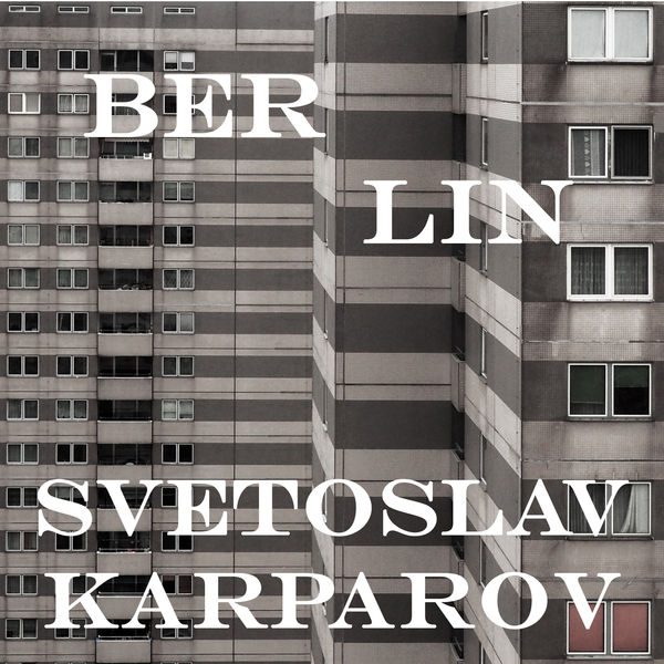 Svetoslav Karparov – Berlin (2021) [Official Digital Download 24bit/96kHz]
