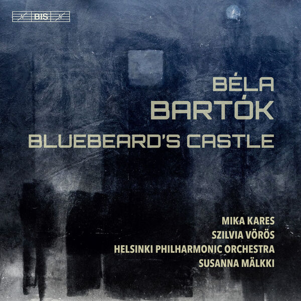 Mika Kares, Szilvia Vörös, Helsinki Philharmonic Orchestra & Susanna Mälkki – Bartók: Bluebeard’s Castle, Op. 11, Sz. 48 (Live) (2021) [Official Digital Download 24bit/96kHz]
