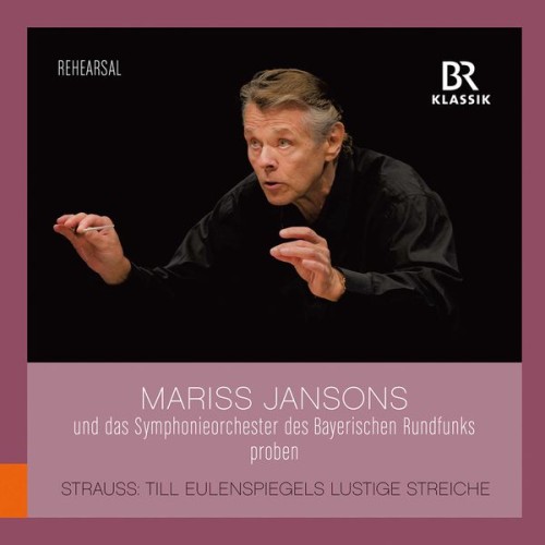 Bavarian Radio Symphony Orchestra, Mariss Jansons – R. Strauss: Till Eulenspiegels lustige Streiche, Op. 28, TrV 171 (Rehearsal Excerpts) (2021) [FLAC 24 bit, 48 kHz]
