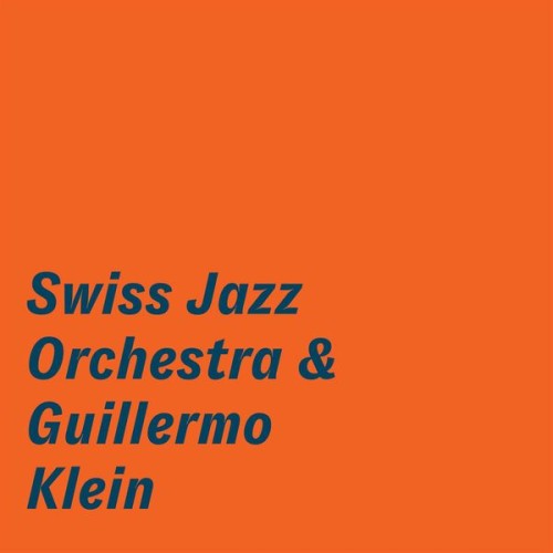 Swiss Jazz Orchestra – Swiss Jazz Orchestra & Guillermo Klein (2019) [FLAC 24 bit, 96 kHz]