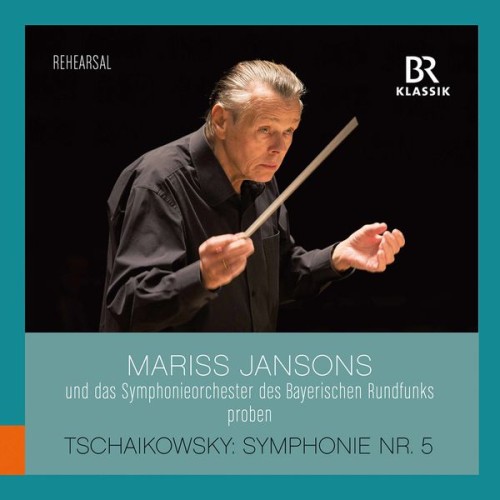 Symphonieorchester Des Bayerischen Rundfunks, Mariss Jansons – Tchaikovsky: Symphony No. 5 in E Minor, Op. 64, TH 29 (Rehearsal Excerpts) (2021) [FLAC 24 bit, 48 kHz]
