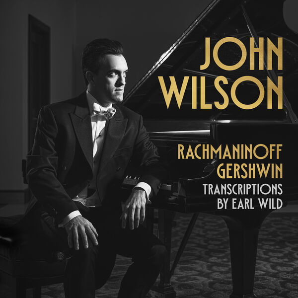 John Wilson – Rachmaninoff & Gershwin transcriptions by Earl Wild (2023) [Official Digital Download 24bit/96kHz]