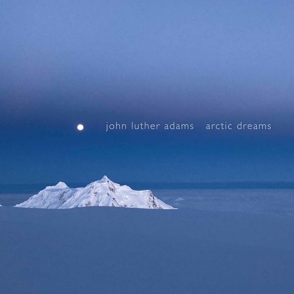 Synergy Vocals – John Luther Adams: Arctic Dreams (2021) [Official Digital Download 24bit/48kHz]