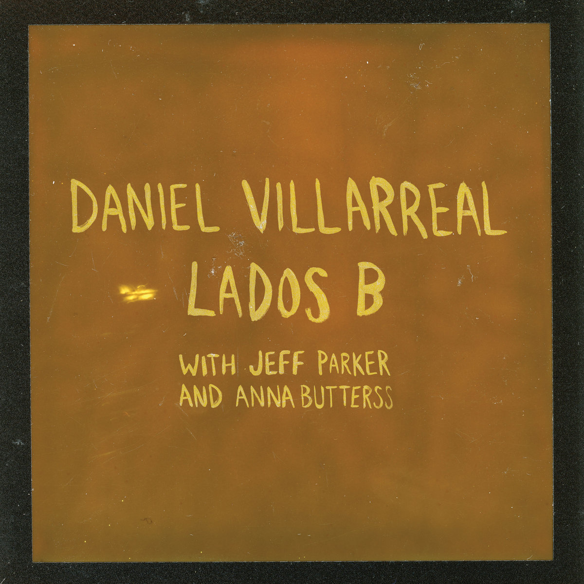 Daniel Villarreal feat. Jeff Parker & Anna Butterss – Lados B (2023) [Official Digital Download 24bit/48kHz]