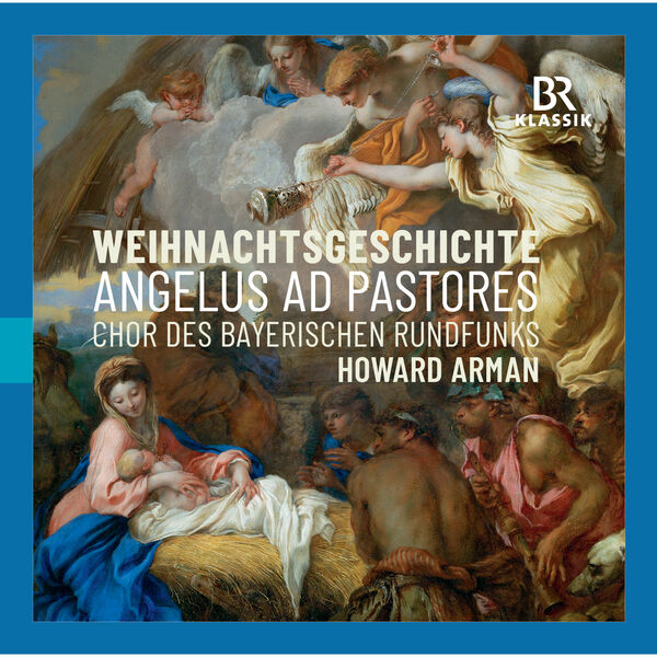 Chor des Bayerischen Rundfunks, Howard Arman - Angelus ad Pastores - Weihnachtsgeschichte (2023) [FLAC 24bit/44,1kHz]
