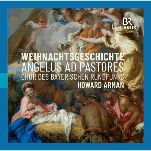 Chor des Bayerischen Rundfunks, Howard Arman – Angelus ad Pastores – Weihnachtsgeschichte (2023) [FLAC 24 bit, 44,1 kHz]