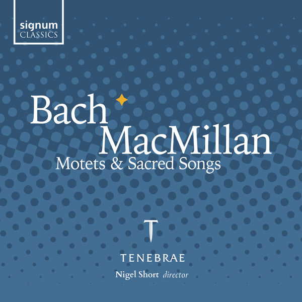 Tenebrae, Nigel Short - Bach & Macmillan: Motets and Sacred Songs (Live) (2023) [FLAC 24bit/96kHz]