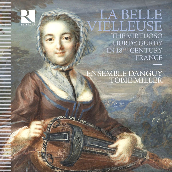 Tobie Miller, Marc Meisel, Ensemble Danguy – La belle vielleuse: The Virtuoso Hurdy Gurdy in 18th Century France (2017) [Official Digital Download 24bit/88,2kHz]