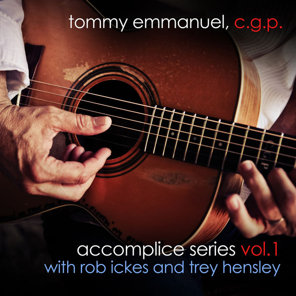 Tommy Emmanuel – Accomplice Series, Vol. 1 (with Rob Ickes and Trey Hensley) (2021) [Official Digital Download 24bit/44,1kHz]