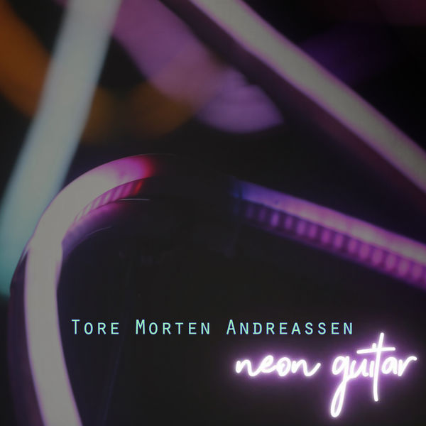 Tore Morten Andreassen – Neon Guitar (2021) [Official Digital Download 24bit/96kHz]