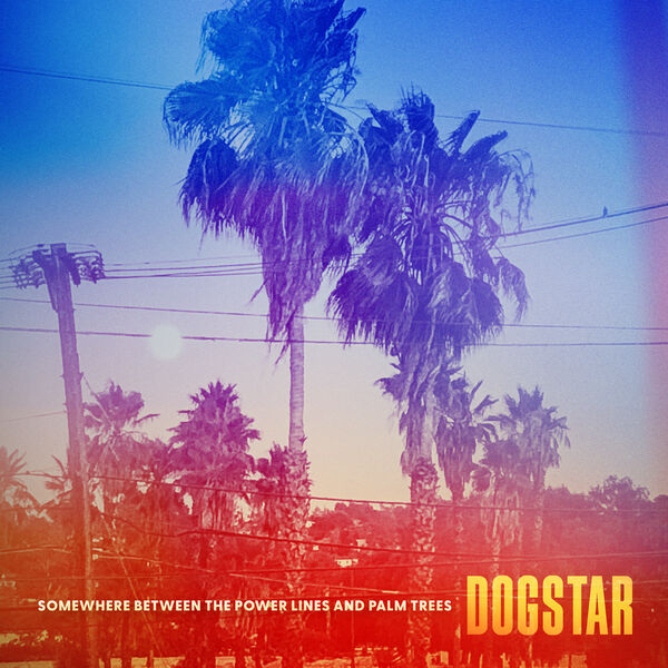 Dogstar - Somewhere Between the Power Lines and Palm Trees (2023) [FLAC 24bit/48kHz]