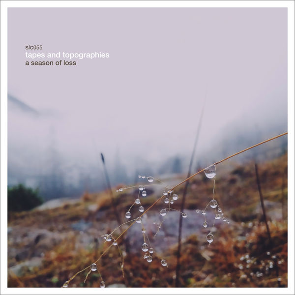 Tapes and Topographies – A Season of Loss (2021) [Official Digital Download 24bit/48kHz]