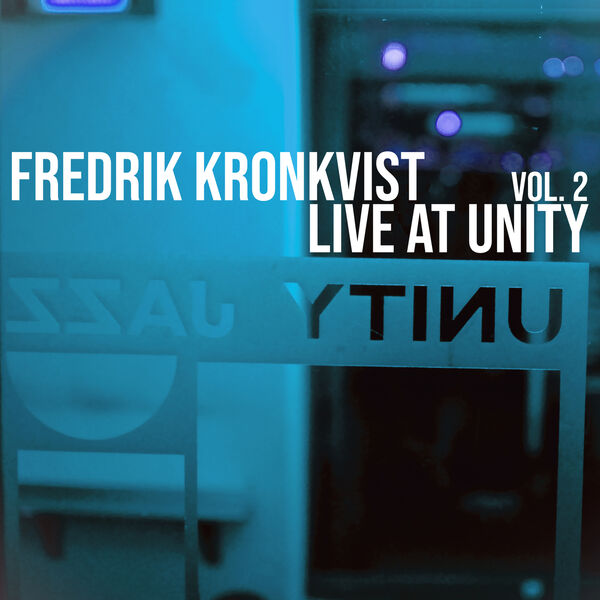 Fredrik Kronkvist - Live at Unity, Vol. 2 (2023) [FLAC 24bit/44,1kHz]
