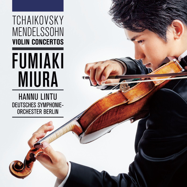 Fumiaki Miura, Deutsches Symphonie-Orchester Berlin, Hannu Lintu – Tchaikovsky & Mendelssohn: Violin Concertos (2015) [Official Digital Download 24bit/96kHz]