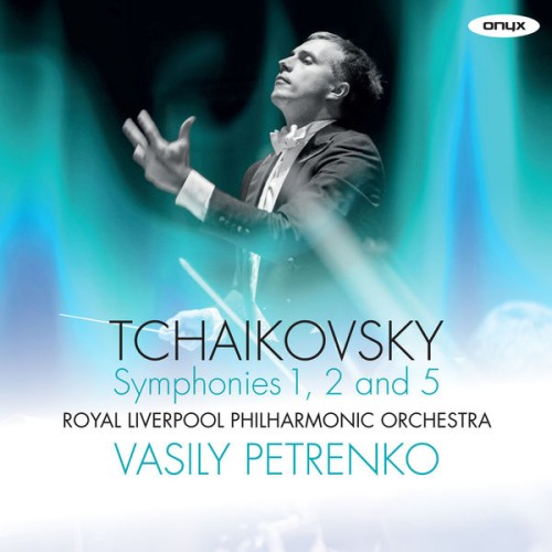Royal Liverpool Philharmonic Orchestra, Vasily Petrenko – Tchaikovsky: Symphonies Nos. 1, 2 & 5 (2016) [FLAC 24 bit, 96 kHz]