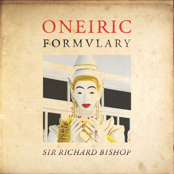 Sir Richard Bishop - Oneiric Formulary (2020) [FLAC 24bit/44,1kHz] Download
