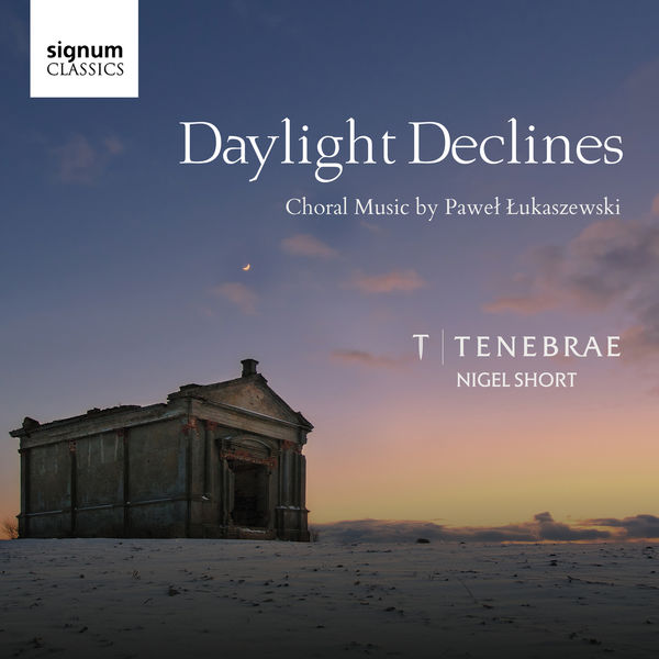 Tenebrae & Nigel Short – Daylight Declines: Choral Music by Paweł Łukaszewski (2018) [Official Digital Download 24bit/96kHz]