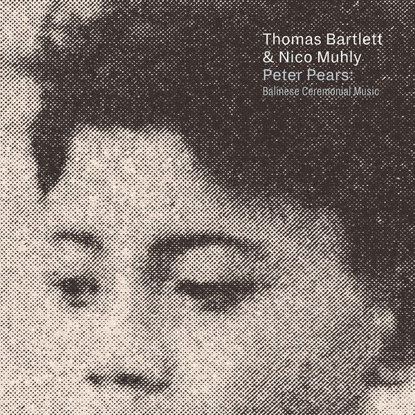Thomas Bartlett & Nico Muhly – Peter Pears: Balinese Ceremonial Music (2018) [Official Digital Download 24bit/96kHz]