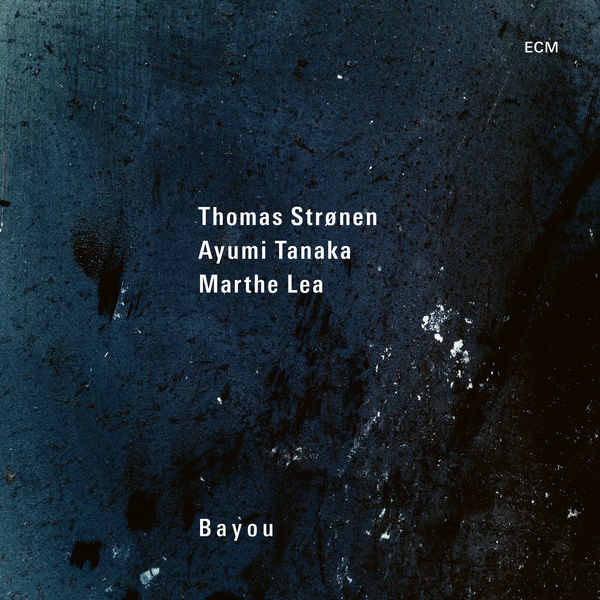 Thomas Stronen & Ayumi Tanaka & Marthe Lea – Bayou (2021) [Official Digital Download 24bit/96kHz]