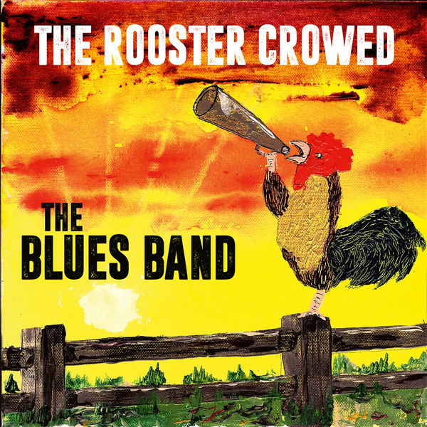 The Blues Band – The Rooster Crowed (2018) [Official Digital Download 24bit/44,1kHz]