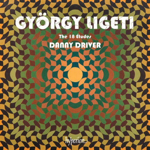 Danny Driver – Ligeti: The 18 Etudes for Solo Piano (2021) [FLAC 24 bit, 192 kHz]