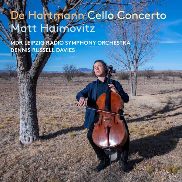 Matt Haimovitz, MDR Leipzig Radio Symphony Orchestra, Dennis Russell Davies - De Hartmann: Cello Concerto (2023) [FLAC 24bit/48kHz]