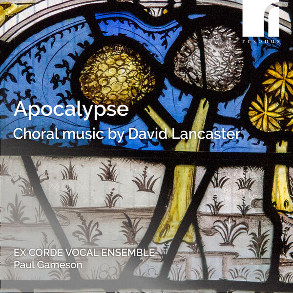 Ex Corde Vocal Ensemble, Anna Snow, Paul Gameson - Apocalypse: Choral Works by David Lancaster (2023) [FLAC 24bit/96kHz]