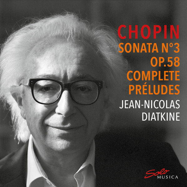 Jean-Nicolas Diatkine - Chopin: Piano Sonata No. 3 in B Minor, Op. 58, B. 155 & Complete Préludes (2023) [FLAC 24bit/96kHz] Download
