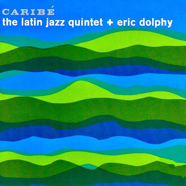The Latin Jazz Quinte & Eric Dolphy – Caribé (1961/2019) [Official Digital Download 24bit/352,8kHz]