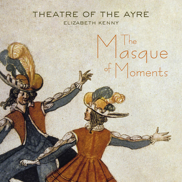 Theatre of the Ayre, Elizabeth Kenny – The Masque of Moments (2017) [Official Digital Download 24bit/96kHz]