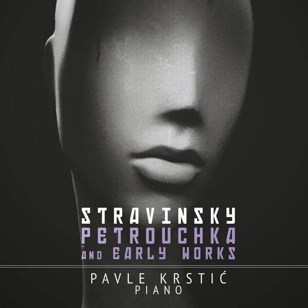 Pavle Krstic - Stravinsky: Petrouchka & Early Works (2023) [FLAC 24bit/88,2kHz] Download