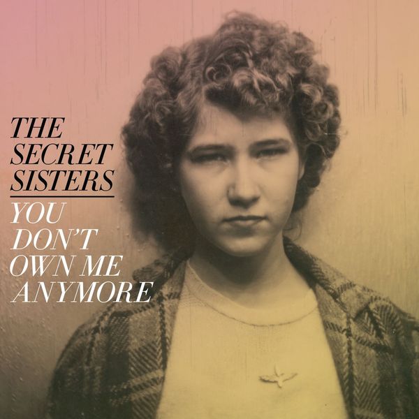 The Secret Sisters – You Don’t Own Me Anymore (2017) [Official Digital Download 24bit/44,1kHz]
